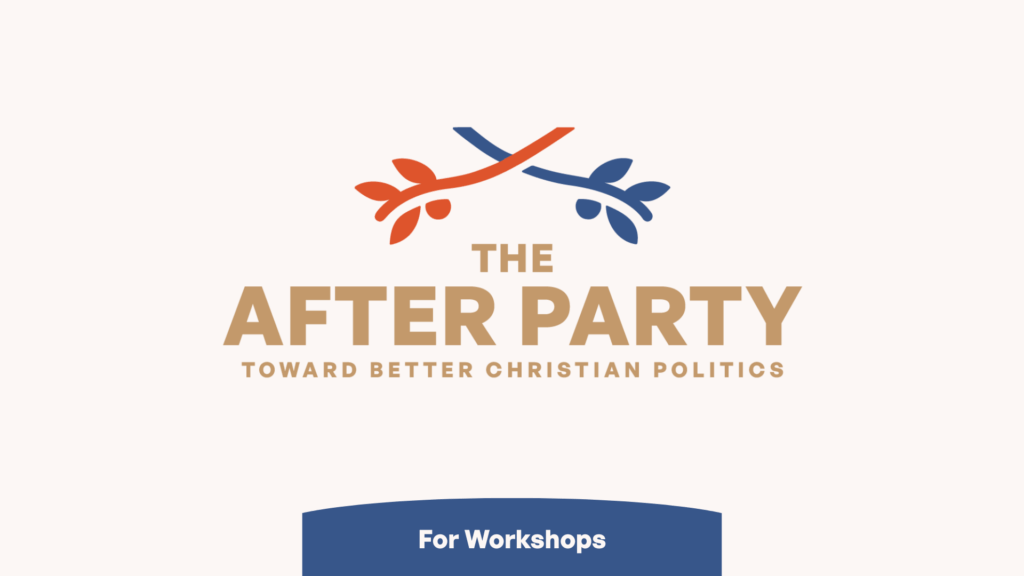 The After Party: Toward Better Christian Politics Workshop