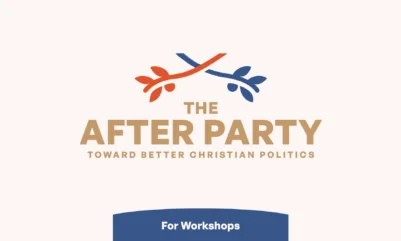 The After Party: Toward Better Christian Politics Workshop