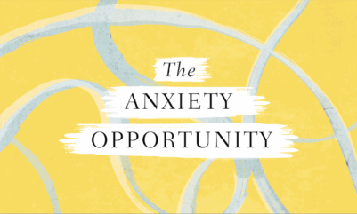The Anxiety Opportunity